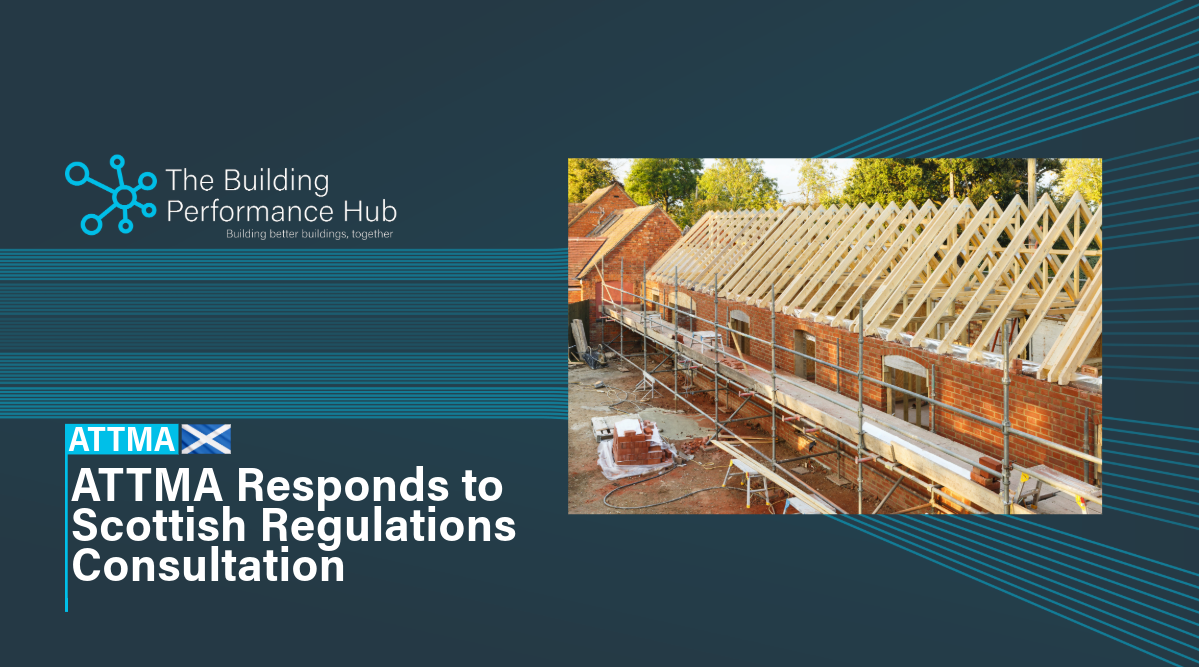 ATTMA Responds to the Scottish Building Regulations Consultation on Energy and Environmental Standards
